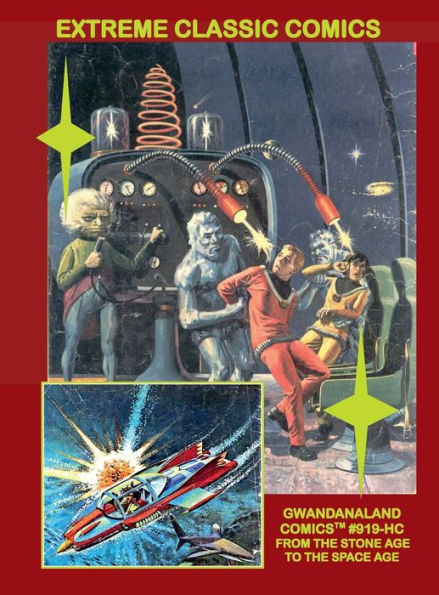 Extreme Classic Comics: Gwandanaland Comics #919-HC: From The Stone Age To The Space Age - Thrilling Adventures!