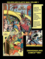Title: The Golden Age Elastic Man: Volume 1:Gwandanaland Comics #801 -- The Bendiest Hero in Comics - The Amazing Jack Cole Creation Returns, Author: Gwandanaland Comics