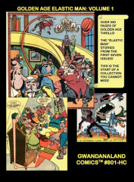 Title: The Golden Age Elastic Man: Volume 1:Gwandanaland Comics #801-HC: The Bendiest Hero in Comics - The Amazing Jack Cole Creation, Author: Gwandanaland Comics