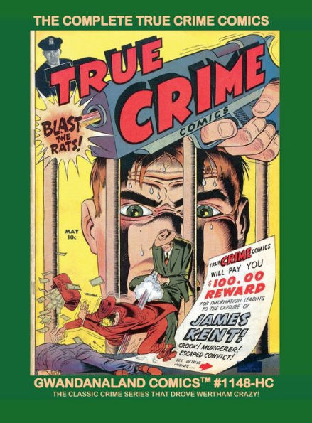 The Complete True Crime Comics: Gwandanaland Comics #1148-HC: The Classic Crime Series That drove Wertham Crazy!