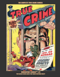 Title: The Complete True Crime Comics: Midcentury Comics #72 - The Classic Crime Series That Drove Wertham Crazy!, Author: Midcentury Comics