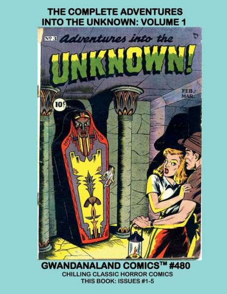 The Complete Adventures Into The Unknown: Volume 1:Gwandanaland Comics #480 - Chilling Classic Horror Comics - This Book: Issues #1-5