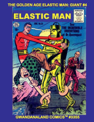 Title: The Golden Age Elastic Man: Giant #4:Gwandanaland Comics #3355 - - The Incredible Stretchy Hero Returns With More Mind-Bending Stories, Author: Gwandanaland Comics