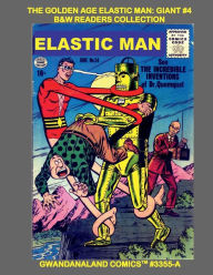 Title: The Golden Age Elastic Man: Giant #4:B&W Readers Collection - Gwandanaland Comics #3355 - - The Incredible Stretchy Hero Returns - More Mind-Bending Stories!, Author: Gwandanaland Comics