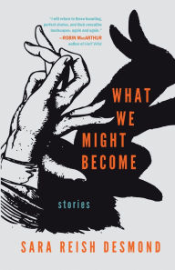 Ebook epub downloads What We Might Become: Stories by Sara Reish Desmond