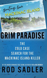 Title: Grim Paradise: The Cold Case Search for the Mackinac Island Killer, Author: Rod Sadler