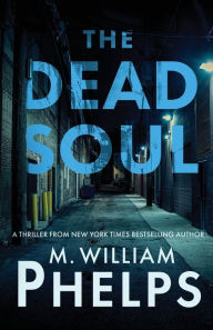 Title: The Dead Soul, Author: M William Phelps