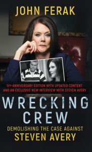 Title: Wrecking Crew: Demolishing The Case Against Steven Avery, Author: John Ferak