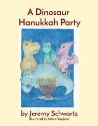 Title: A Dinosaur Hanukkah Party, Author: Jeremy Schwartz