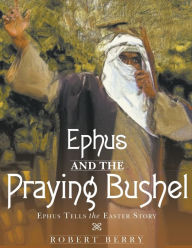 Title: Ephus and the Praying Bushel, Author: Robert Berry