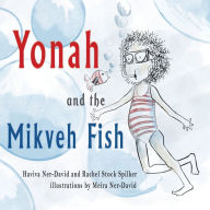 Free books download ipod touch Yonah and the Mikveh Fish (English literature)  by Haviva Ner-David, Rachel Stock Spilker, Meira Ner-David, Haviva Ner-David, Rachel Stock Spilker, Meira Ner-David 9781960373205