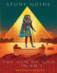 Title: The Sun of God in Km't: Study Guide:, Author: Nefer Neferuaten