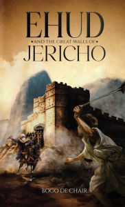 Title: Ehud and the Great Walls of Jericho, Author: Bogo de Chair