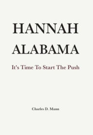 Title: Hannah Alabama: It's Time to Start the Push, Author: Charles D Mann