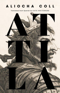 Pdf download new release books Attila (English literature) by Aliocha Coll, Katie Whittemore