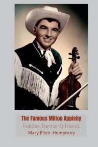 Title: The Famous Milton Appleby: Fiddler, Farmer & Friend, Author: Mary Ellen Humphrey
