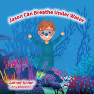 Title: Jason Can Breathe Under Water, Author: Jody Stockton