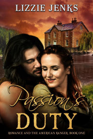 Title: Passion's Duty: Romance and the American Ranger, Author: Lizzie Jenks