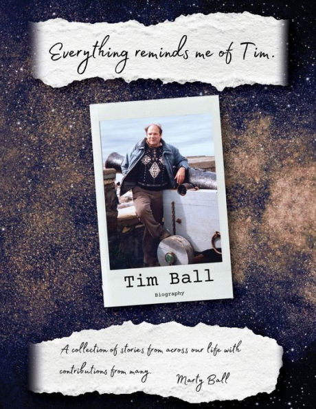 Everything Reminds Me of Tim: Biography Tim Ball