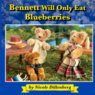 Title: Bennett Will Only Eat Blueberries, Author: Nicole Dillenberg