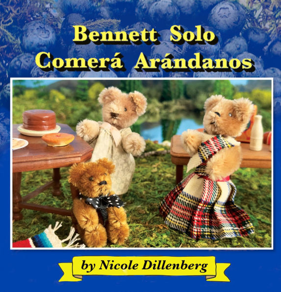 Bennett Solo Comera Arandanos: Bennett Will Only Eat Blueberries - Spanish Edition: Bennett Will Only Eat Blueberries Spanish Edition