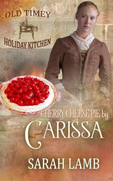 Cherry Cheese Pie by Carissa: Old Timey Holiday Kitchen Book 35