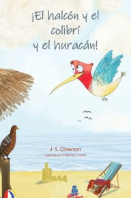 Title: The Hawk and the Hummingbird(R) And the Hurricane/ï¿½El halcï¿½n y el colibrï¿½ y el huracï¿½n!, Author: J S Clawson