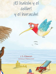 Title: The Hawk and the Hummingbird(R) And the Hurricane/ï¿½El halcï¿½n y el colibrï¿½ y el huracï¿½n!, Author: J S Clawson