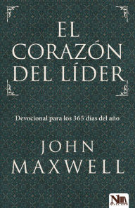 Title: El Corazón del Líder: El liderazgo no es para los de corazón débil., Author: John Maxwell