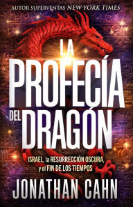 Title: La profecía del dragón: Israel, la resurrección oscura y el fin de los tiempos., Author: Jonathan Cahn