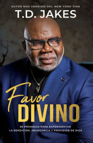 Title: Favor divino: 90 promesas para experimentar la bendición, abundancia y provisión de Dios / Favor Aint Fair, Author: T. D. Jakes