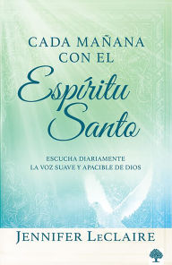 Title: Cada mañana con el Espíritu Santo / Mornings With the Holy Spirit. Devotionals, Author: Jennifer Leclaire