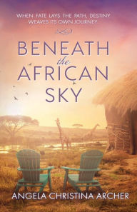 Title: Beneath the African Sky, Author: Angela Christina Archer