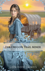 Download pdf books for kindle Her Oregon Trail Miner DJVU ePub by London James in English 9781960443151