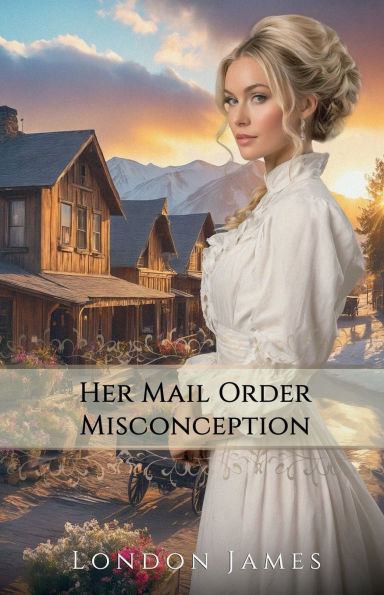 Her Mail Order Misconception: Brides of Lone Hollow #5