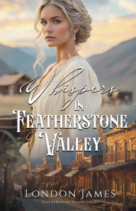 Title: Whispers in Featherstone Valley, Author: London James