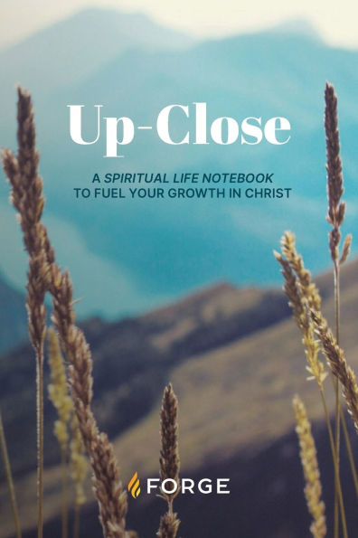 Up-Close: A Spiritual Life Notebook to Fuel Your Growth in Christ