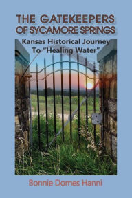 Free best selling ebook downloads The Gatekeepers of Sycamore Springs: Kansas Historical Journey To in English 9781960462343 by Bonnie Dornes Hanni ePub RTF iBook