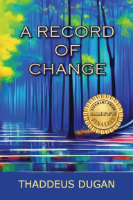 Free ebook in pdf format download A Record Of Change 9781960462367 FB2 by Thaddeus A. Dugan English version