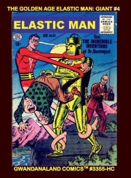 Title: The Golden Age Elastic Man: Giant #4:Gwandanaland Comics #3355-HC: The Incredible Stretchy Hero Returns With More Mind-Bending Stories, Author: Gwandanaland Comics