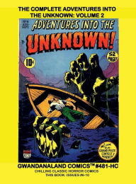 Title: The Complete Adventures Into The Unknown: Volume 2:Gwandanaland Comics #481-HC: Chilling Classic Horror Comics - This Book: Issues #6-10, Author: Gwandanaland Comics