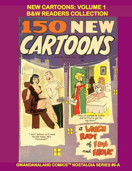 New Cartoons: Volume 1:B&W Readers Collection - Gwandanaland Comics Nostalgia Series #6 - Over 300 Pages - A Laugh Riot of Fun and Frolic!