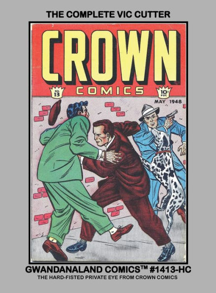 The Complete Vic Cutter: Gwandanaland Comics #1413-HC: Golden Age Gritty Stories from Crown Comics #9-19