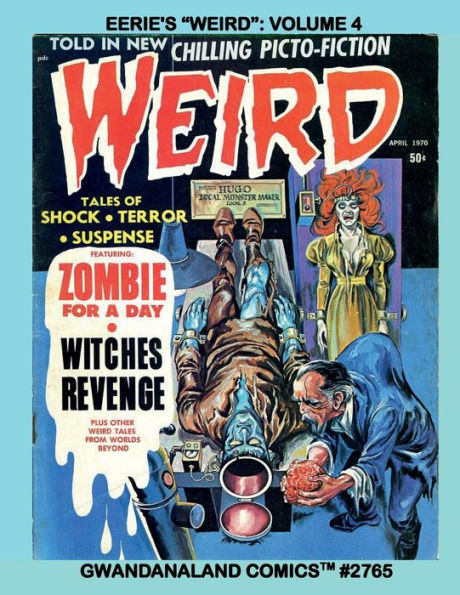 Eerie's "Weird": Volume 4:Gwandanaland Comics #2765 - Classic Horror in Vintage Picto-Fiction!