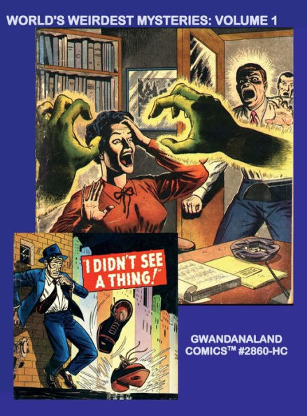 World's Weirdest Mysteries: Volume 1:Gwandanaland Comics #2860-HC: An Incredible Journey of Classic Pre-Silver Age Thrills!