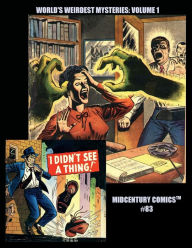 Title: World's Weirdest Mysteries: Volume 1:Midcentury Comics #83 -- An Incredible Journey of Classic Pre-Silver Age Thrills!, Author: Midcentury Comics
