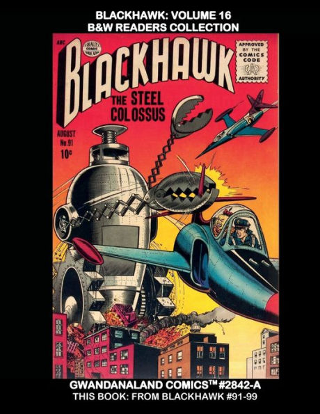 Blackhawk: Volume 16:B&W Readers Collection - Gwandanaland Comics #2842-A: From Issues #91-99 - Exciting Golden Age Aviation Comics