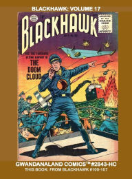 Title: Blackhawk: Volume 17:Gwandanaland Comics #2843-HC: The Final Exciting Collection - From Issues #100-107, Author: Gwandanaland Comics