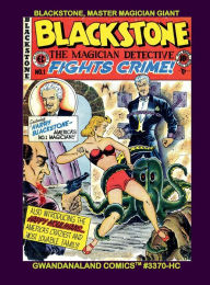 Title: Blackstone, Master Magician Giant: Gwandanaland Comics #3370-HC: The World's Most Famous Living Comic Character of the Golden Age!, Author: Gwandanaland Comics