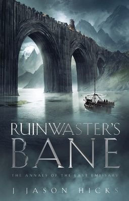 Ruinwaster's Bane - the Annals of Last Emissary: Emissary